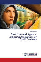 Structure and Agency: Exploring Aspirations of Youth Trainees 3659388149 Book Cover