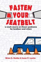 Fasten Your Seatbeat: A Crash Course on Down Syndrome for Brothers and Sisters 1890627860 Book Cover