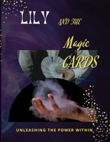 LILY AND THE MAGIC CARDS: Unleashing the power within B0C2SFNHF7 Book Cover