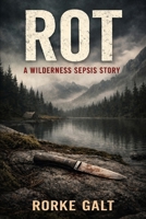 ROT: A Wilderness Sepsis Story B0GKVRMJ5K Book Cover
