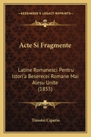 Acte Si Fragmente: Latine Romanesci Pentru Istori'a Beserecei Romane Mai Alesu Unite (1855) 1168099986 Book Cover