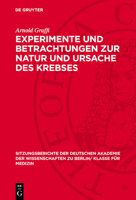 Experimente Und Betrachtungen Zur Natur Und Ursache Des Krebses: Aus Dem Institut Für Experimentelle Krebsforschung Der Deutschen Akademie Der Wissens 3112726960 Book Cover
