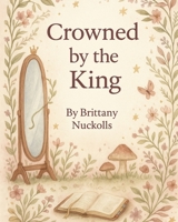 Crowned by the King B0FTMKR6CR Book Cover