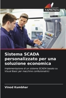 Sistema SCADA personalizzato per una soluzione economica: Implementazione di un sistema SCADA basato su Visual Basic per macchine confezionatrici (Italian Edition) 6203919330 Book Cover