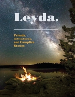 Leyda. Friends, Adventures, and Campfire Stories 1777690706 Book Cover