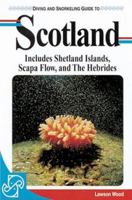 Diving and Snorkeling Guide to Scotland: Includes Shetland Islands, Scapa Flow, and the Hebrides 1559920947 Book Cover