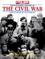 The Civil War Times Illustrated Photographic History of the Civil War, Volume I: Fort Sumter to Gettysburg (Civil War Times I)