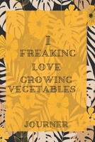 I freaking love Growing Vegetables Journal: Flowers Vintage Floral Journals / NOTEBOOK Flowers Gift,(Vintage Flower and Wildflowers Designs , Old ... Diary, Composition Book),  Lined Journal B083XX5C4G Book Cover