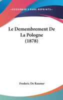 Le Demembrement De La Pologne (1878) 1160741239 Book Cover