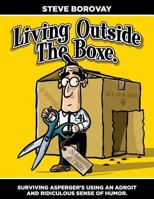 Living Outside the Boxe: Surviving Asperger's Using an Adroit and Ridiculous Sense of Humor 1534724753 Book Cover
