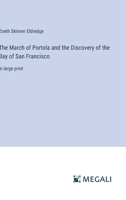 The March of Portola and the Discovery of the Bay of San Francisco: in large print 3387037112 Book Cover