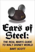 Ears of Steel: The Real Man's Guide to Walt Disney World 1937011348 Book Cover