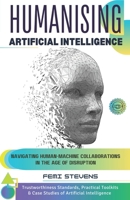Humanising Artificial Intelligence: Navigating Human-Machine Collaborations in the Age of Disruption 1835631665 Book Cover