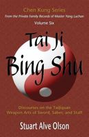 Tai Ji Bing Shu: Discourses on the Taijiquan Weapon Arts of Sword, Saber, and Staff 1889633178 Book Cover