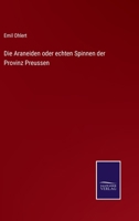 Die Araneiden oder echten Spinnen der Provinz Preussen 3743633469 Book Cover