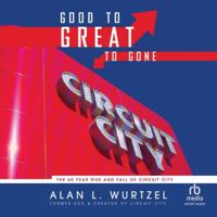 Good to Great to Gone: The 60 Year Rise and Fall of Circuit City B0G4SKVPPP Book Cover