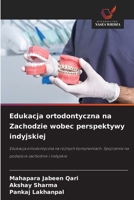Edukacja ortodontyczna na Zachodzie wobec perspektywy indyjskiej: Edukacja ortodontyczna na róznych kontynentach: Spojrzenie na podejscie zachodnie i indyjskie (Polish Edition) 6203907251 Book Cover
