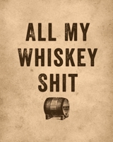 All My Whiskey Shit: Whiskey Review Notebook - Cigar Bar Companion - Single Malt - Bourbon Rye Try - Distillery Philosophy - Scotch - Whisky Gift - Orange Roar 1636050859 Book Cover