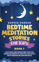 Bedtime Meditation Stories for Kids: A Collection of Short Bedtime Stories to Help Kids, Children and Toddlers Fall Asleep Fast. Fairy Tales to Create Imagination and Learn Mindfulness 1801231346 Book Cover