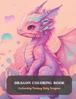 Dragon Coloring Book: Enchanting Fantasy Baby Dragons B0CDFRS7NB Book Cover