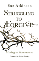 Struggling to Forgive: Moving on from Trauma 0857215612 Book Cover