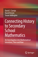 Connecting History to Secondary School Mathematics: An Investigation into Mathematical Intentions, Then and Now 3032062187 Book Cover