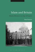 Islam and Britain: Muslim Mission in an Age of Empire 1350112372 Book Cover