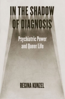 In the Shadow of Diagnosis: Psychiatric Power and Queer Life 0226830195 Book Cover