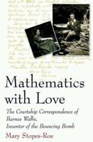 Mathematics with Love: The Courtship Correspondence of Barnes Wallis, Inventor of the Bouncing Bomb 1403944989 Book Cover