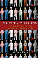 Moving Millions: How Coyote Capitalism Fuels Global Immigration 047042334X Book Cover