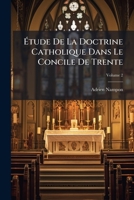 Étude De La Doctrine Catholique Dans Le Concile De Trente: Proposée Comme Moyen De Réunion De Toutes Les Communions Chrétiennes, Volume 2 1246252244 Book Cover