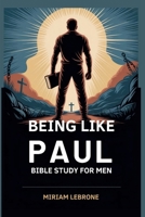 Being Like Paul: Bible Study for Men B0FPVB36XG Book Cover