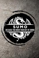 Sumo Because you might run out of ammo 1720055092 Book Cover