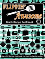 Flippin' Awesome: Blank Recipe Cookbook: Blank DIY Recipe Cookbook For Favorite Family Recipes 1692021621 Book Cover
