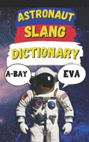 Astronaut Slang Word Dictionary: Your Passport to the Strange, Fun, and Funny Language of Space B0F6N9KXP4 Book Cover