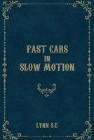 Fast Cars in Slow Motion B09V2SFXZ2 Book Cover