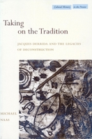 Taking on the Tradition: Jacques Derrida and the Legacies of Deconstruction (Cultural Memory in the Present) 080474422X Book Cover