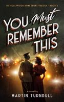 You Must Remember This: A novel of World War II Hollywood (Hollywood Home Front trilogy) 173749566X Book Cover