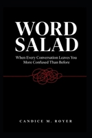 Word Salad: When Every Conversation Leaves You More Confused Than Before B0HGX79WQ9 Book Cover