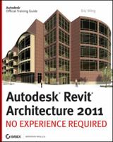 Autodesk Revit Architecture 2011: No Experience Required 0470610115 Book Cover