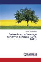 Determinant of Teenage Fertility in Ethiopia (Edhs 2011) 3659581593 Book Cover