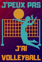 J'Peux Pas j'Ai Volleyball: Carnet de notes pour amateur de VOLLEYBALL - 120 pages au format 6*9 pouces B0842M3PDC Book Cover