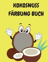 Kokosnuss F�rbung Buch: Kinder-Malbuch - Malvorlagen mit lustigen Kokosn�ssen - Malb�cher f�r Kinder von 4-12 Jahren - Activity-Buch f�r Kinder 1008912948 Book Cover