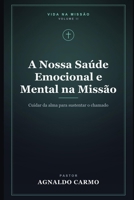 A Nossa Saúde Emocional e Mental na Missão: Cuidar da alma para sustentar o chamado (Triologia vida na missão) (Portuguese Edition) B0HC555NPF Book Cover