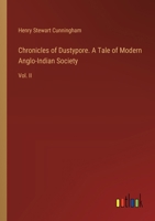 Chronicles of Dustypore. A Tale of Modern Anglo-Indian Society: Vol. II 3385370108 Book Cover