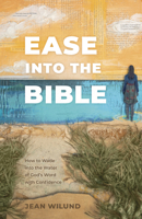 Ease into the Bible: How to Wade into the Water of God’s Word with Confidence 1430085118 Book Cover