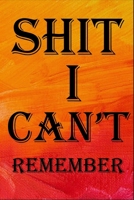 Shit I Can't Remember: An Organizer for All Your Passwords and E-Mail 1654666971 Book Cover