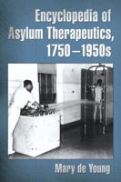Encyclopedia of Asylum Therapeutics, 1750-1950s 0786468971 Book Cover