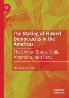 The Making of Flawed Democracies in the Americas: The United States, Chile, Argentina, and Peru 3030211800 Book Cover