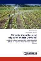 Climatic Variables and Irrigation Water Demand: Trends in Climatic Variables and Their Combined Effects on Irrigation Water Demand in the Dry Season 3659197599 Book Cover